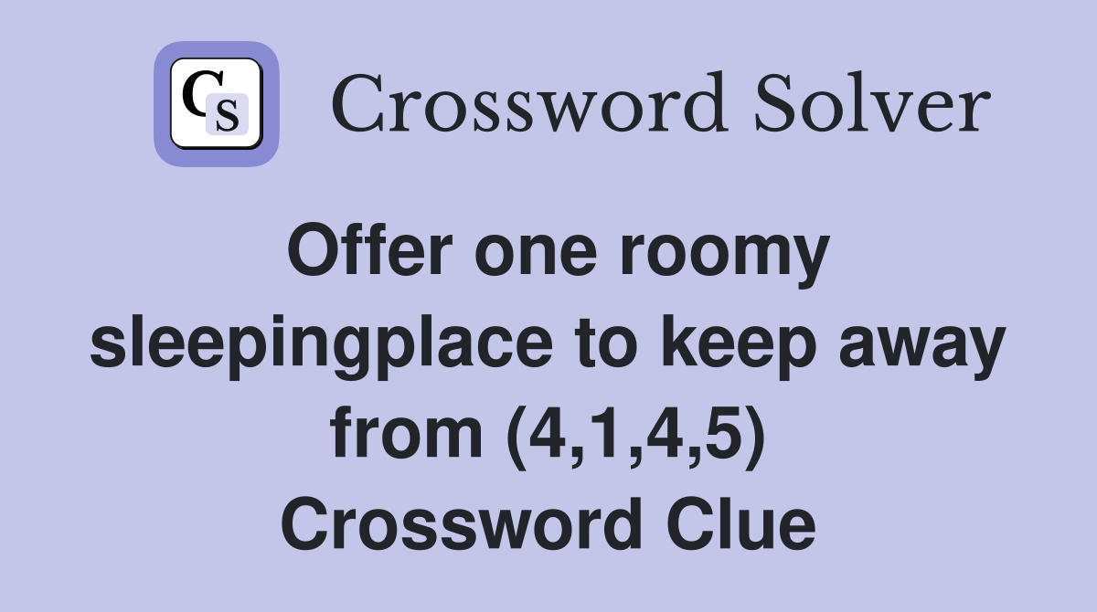 Offer one roomy sleepingplace to keep away from (4,1,4,5) Crossword Clue