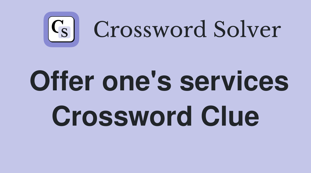 Offer one's services Crossword Clue