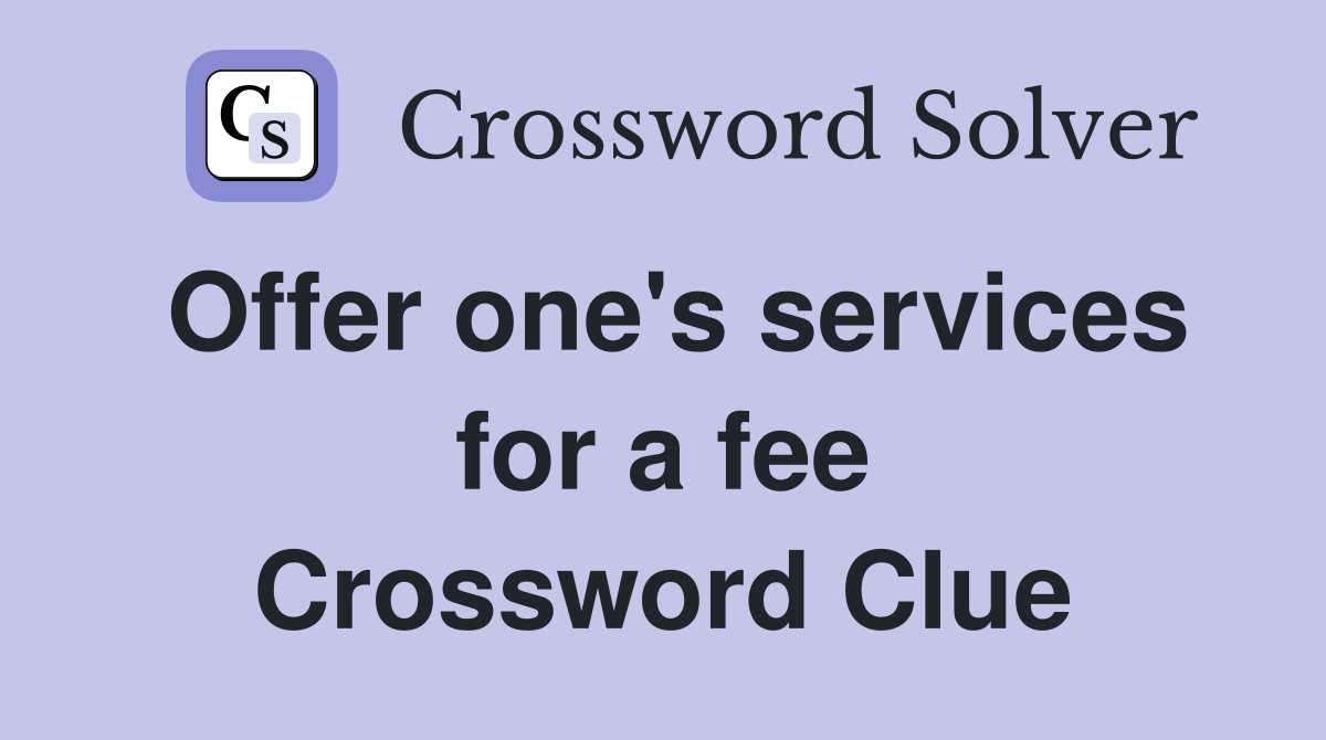 Offer one's services for a fee Crossword Clue