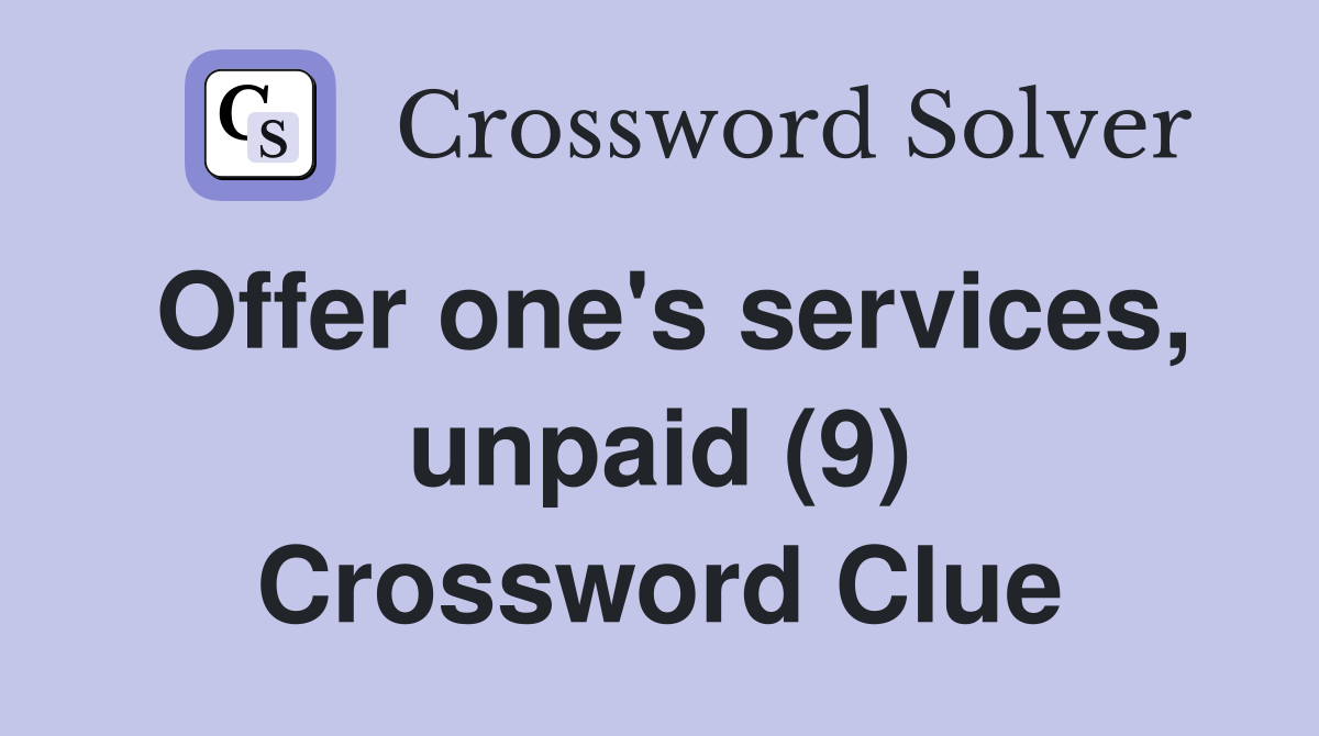 Offer one's services, unpaid (9) Crossword Clue