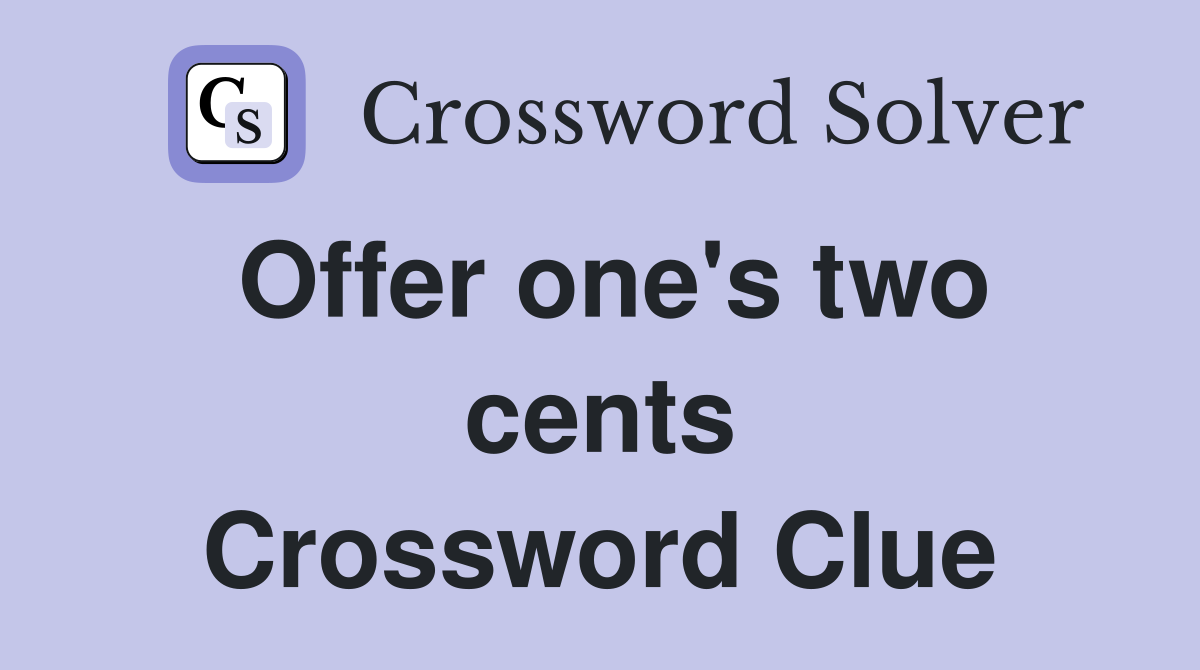 Offer one's two cents Crossword Clue