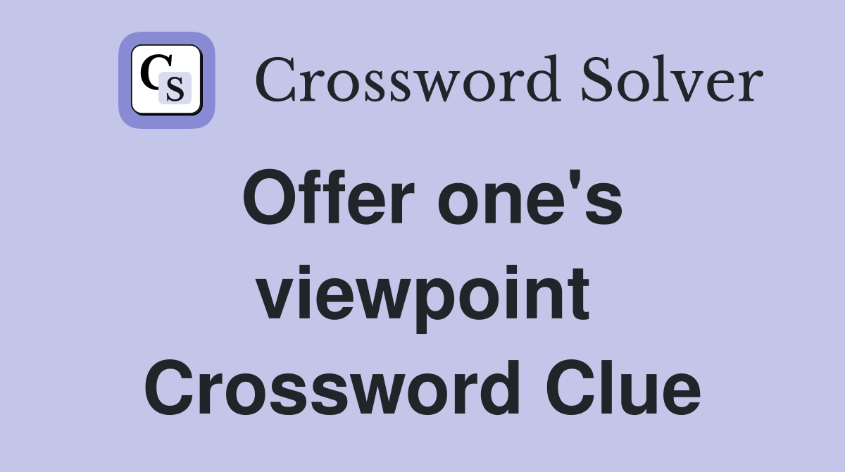 Offer one's viewpoint Crossword Clue