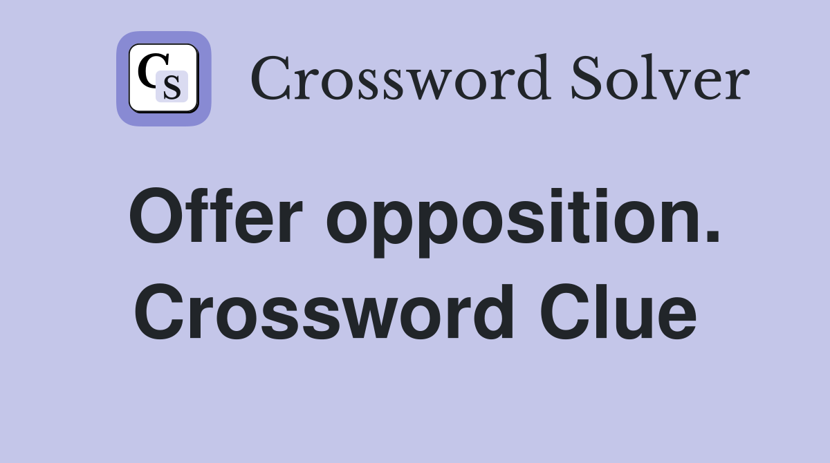 Offer opposition. Crossword Clue