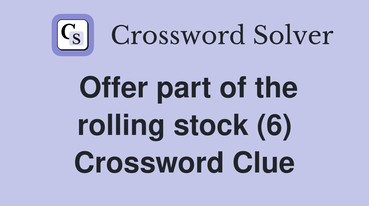 Offer part of the rolling stock (6) Crossword Clue