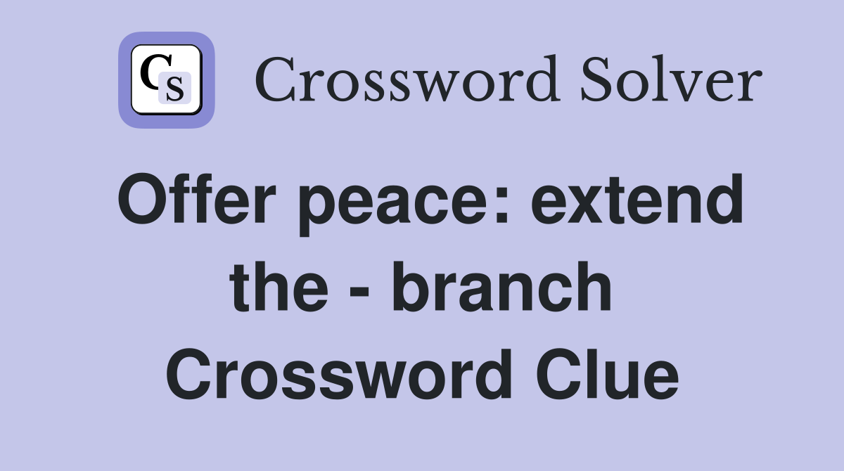 Offer peace: extend the - branch Crossword Clue