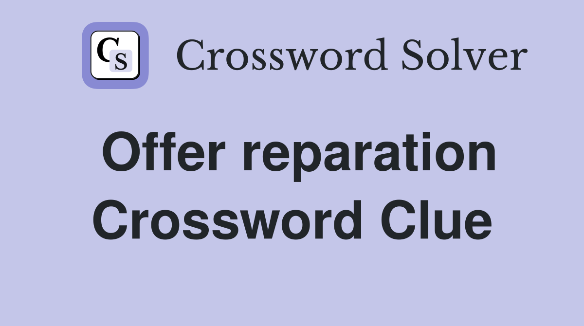 Offer reparation Crossword Clue