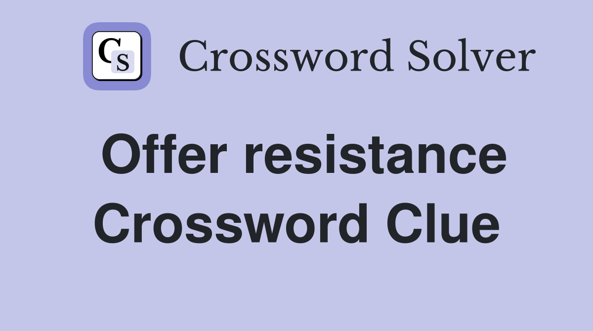 Offer resistance Crossword Clue