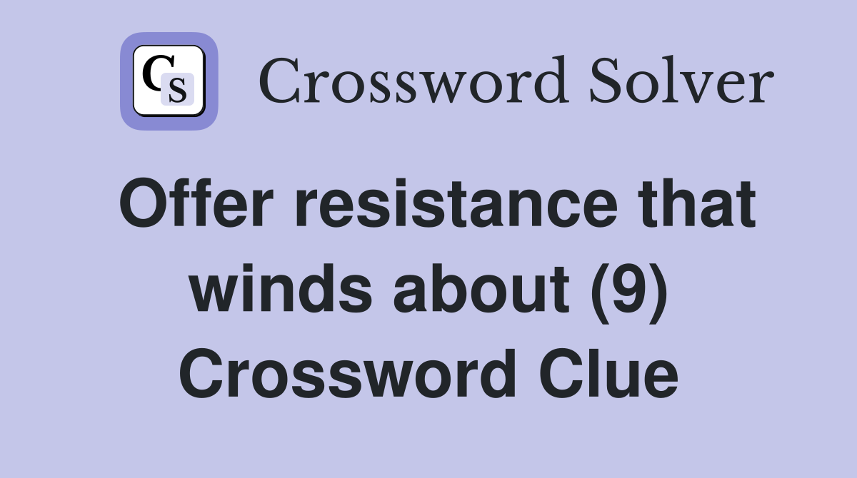 Offer resistance that winds about (9) Crossword Clue