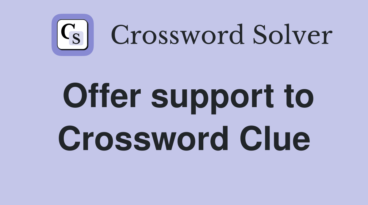 Offer support to Crossword Clue