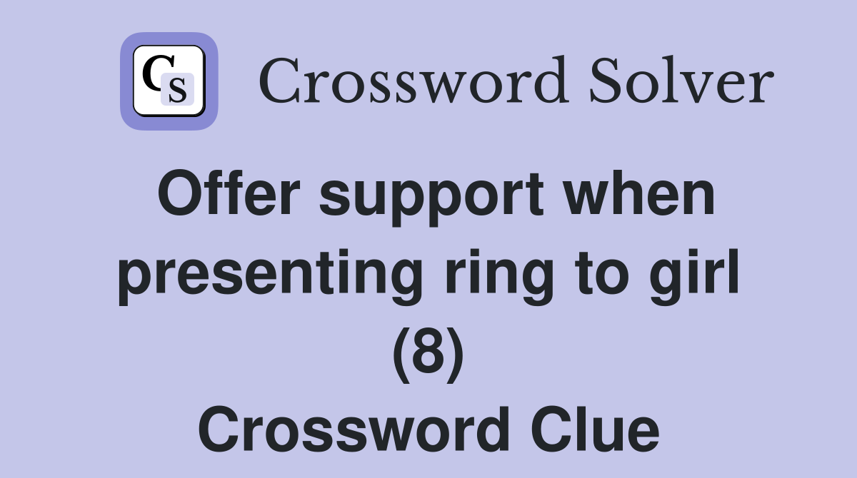Offer support when presenting ring to girl (8) Crossword Clue