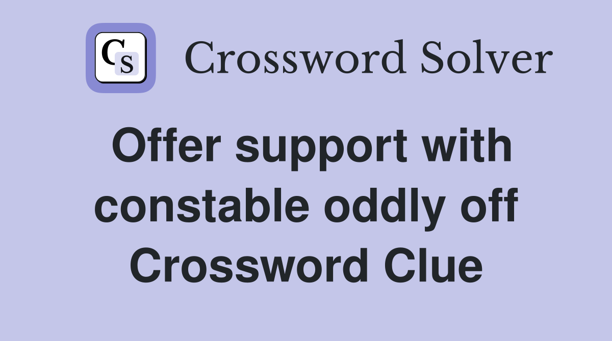 Offer support with constable oddly off Crossword Clue