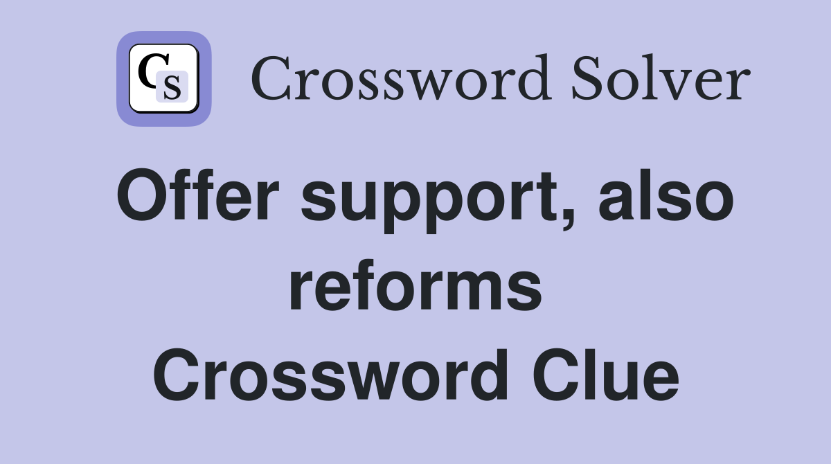 Offer support, also reforms Crossword Clue