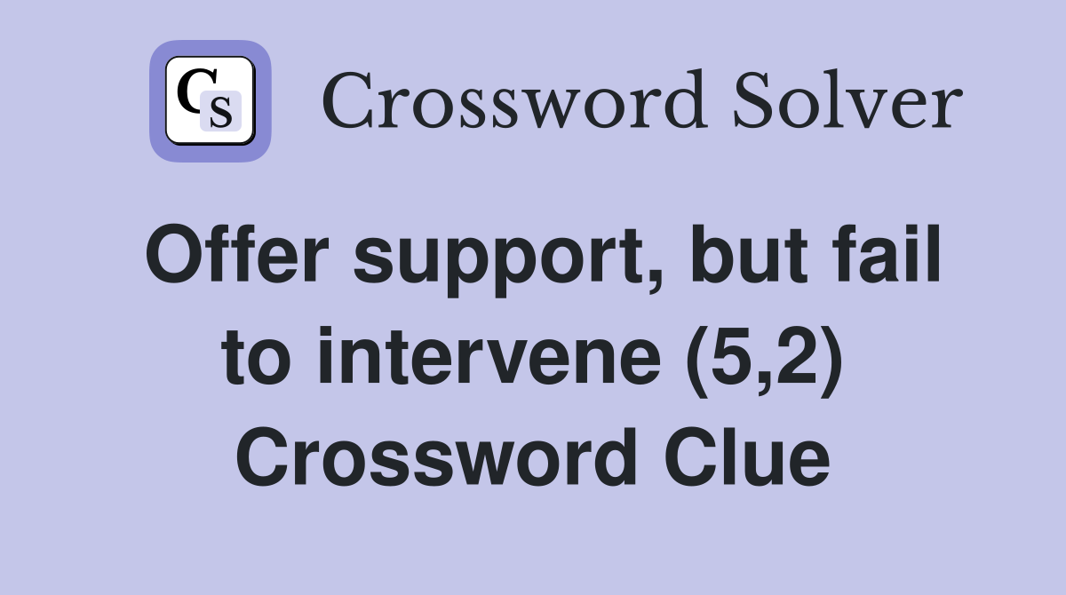 Offer support, but fail to intervene (5,2) Crossword Clue