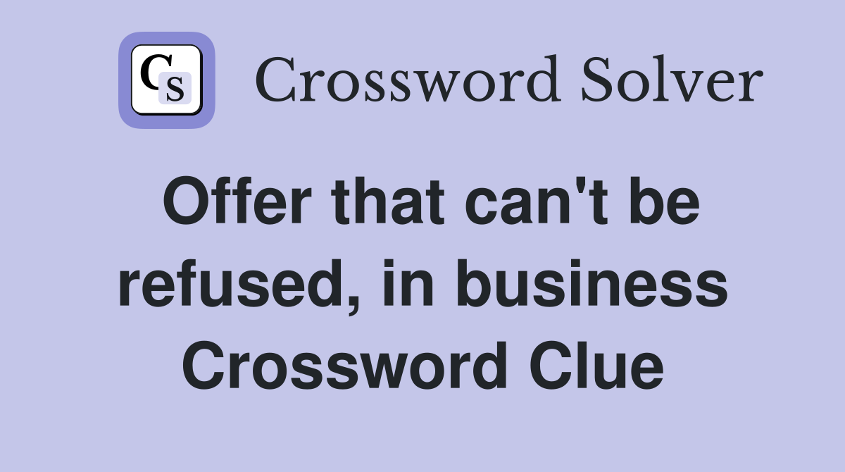 Offer that can't be refused, in business Crossword Clue