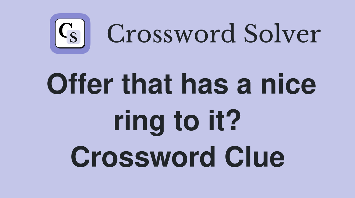 Offer that has a nice ring to it? Crossword Clue