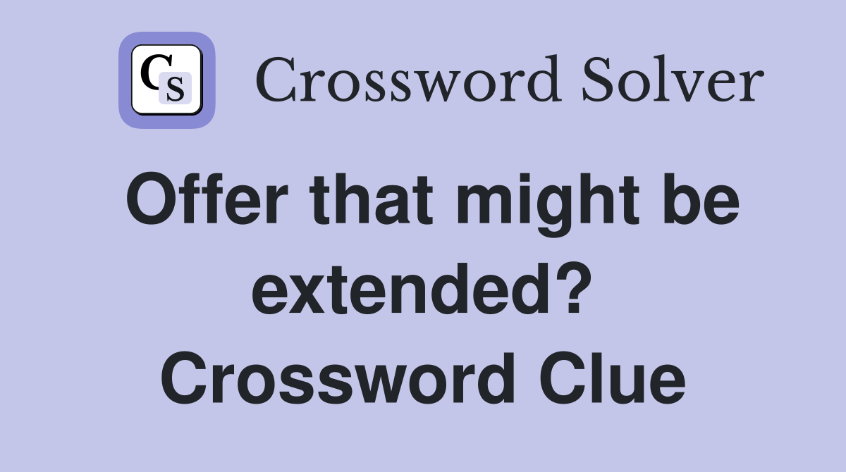 Offer that might be extended? Crossword Clue