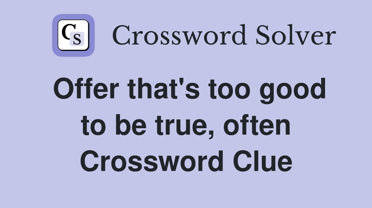 Offer that's too good to be true, often Crossword Clue