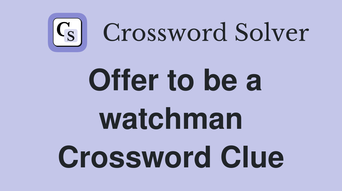 Offer to be a watchman Crossword Clue