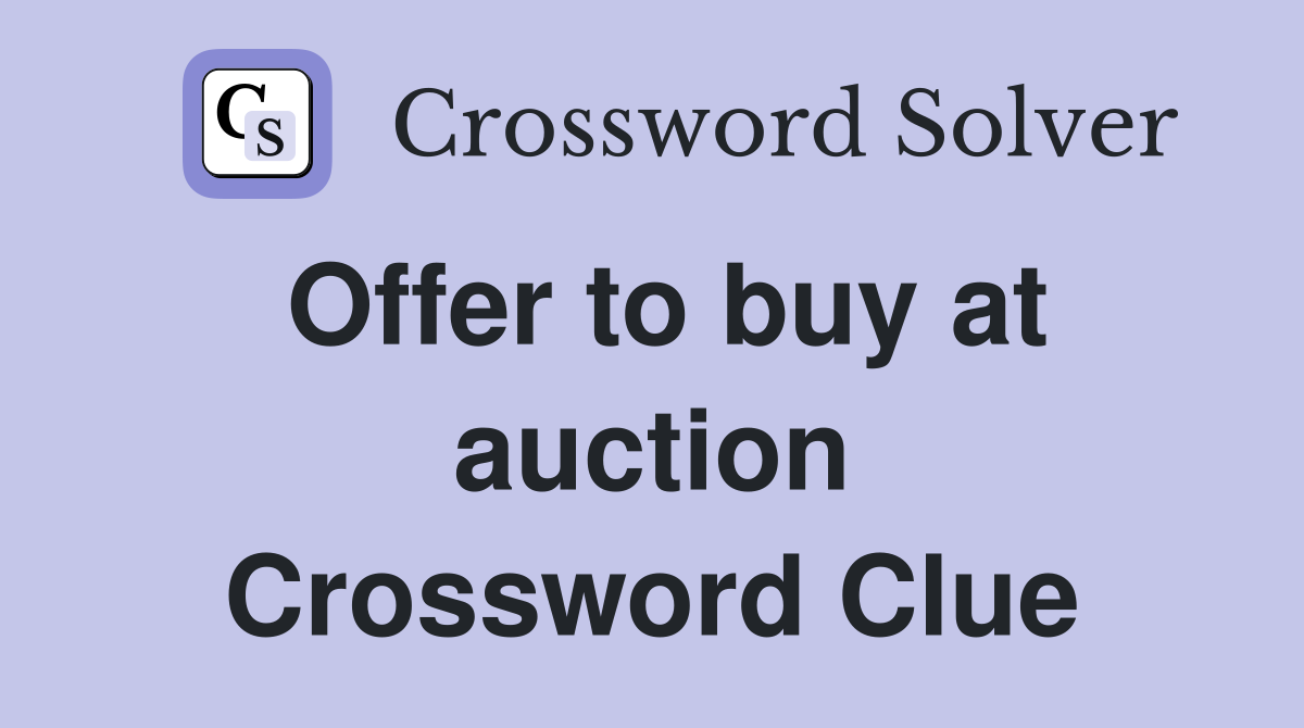 Offer to buy at auction Crossword Clue