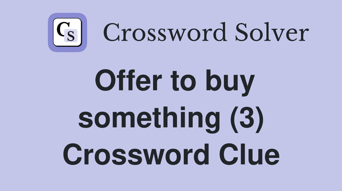 Offer to buy something (3) Crossword Clue