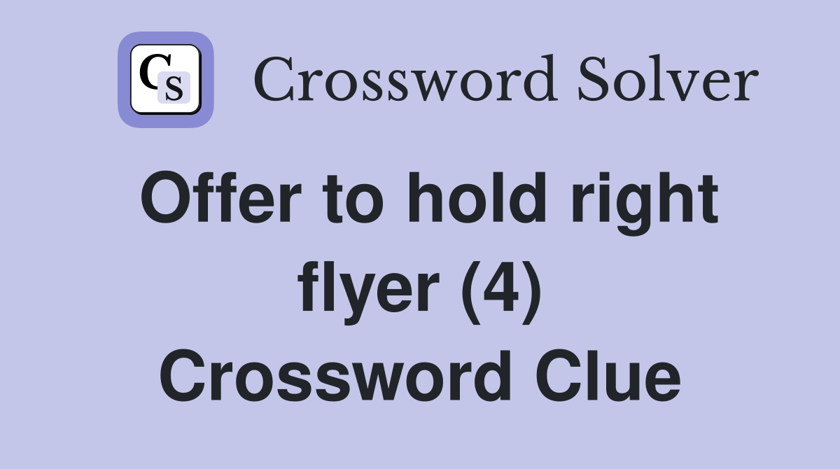 Offer to hold right flyer (4) Crossword Clue