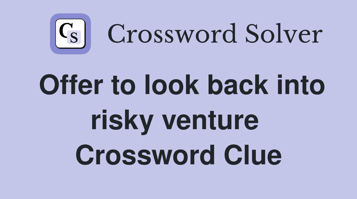 Offer to look back into risky venture  Crossword Clue