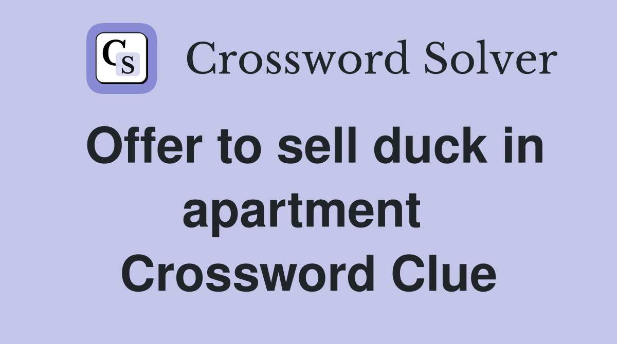 Offer to sell duck in apartment  Crossword Clue
