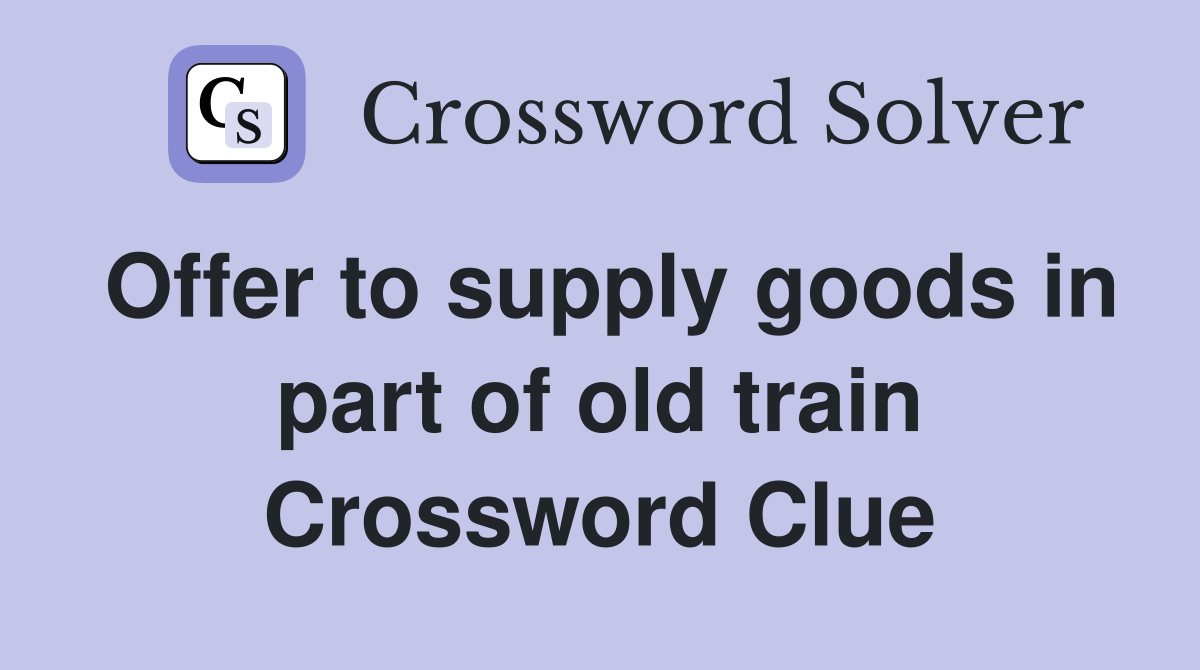 Offer to supply goods in part of old train Crossword Clue