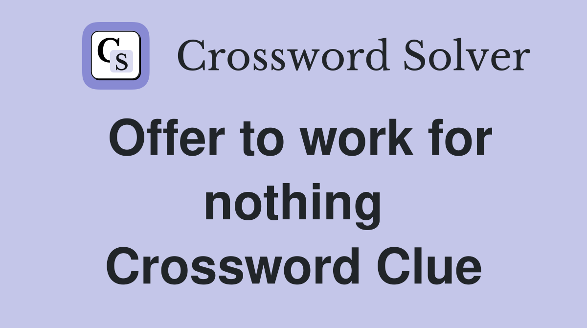 Offer to work for nothing Crossword Clue