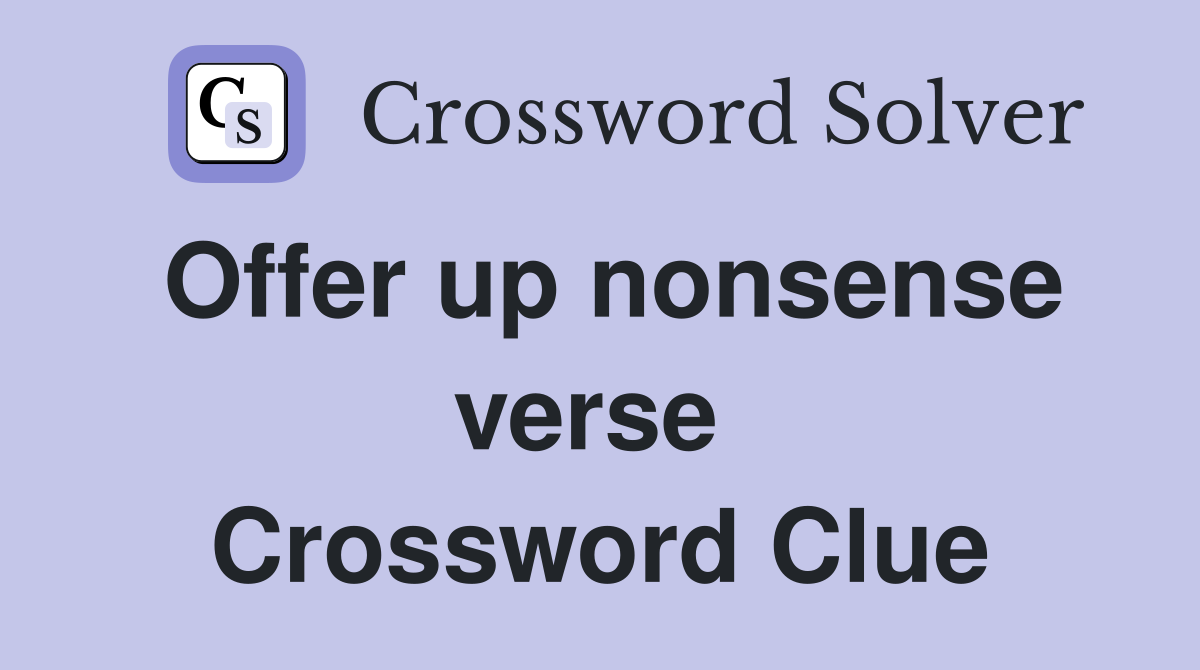 Offer up nonsense verse  Crossword Clue