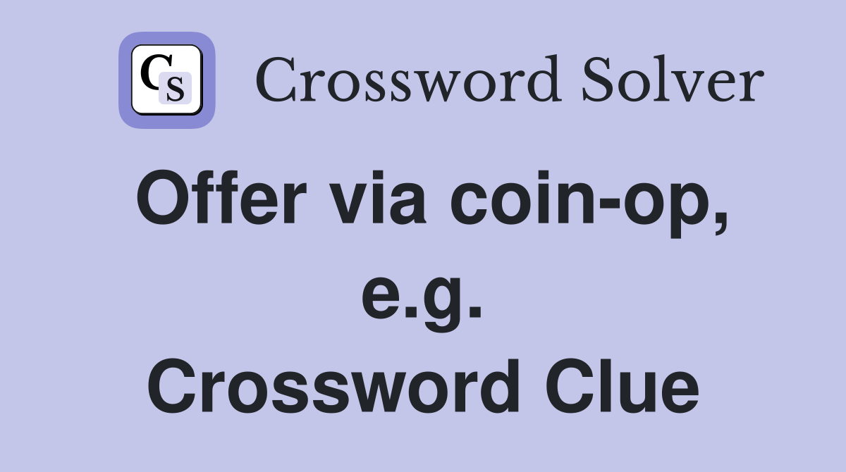Offer via coin-op, e.g. Crossword Clue
