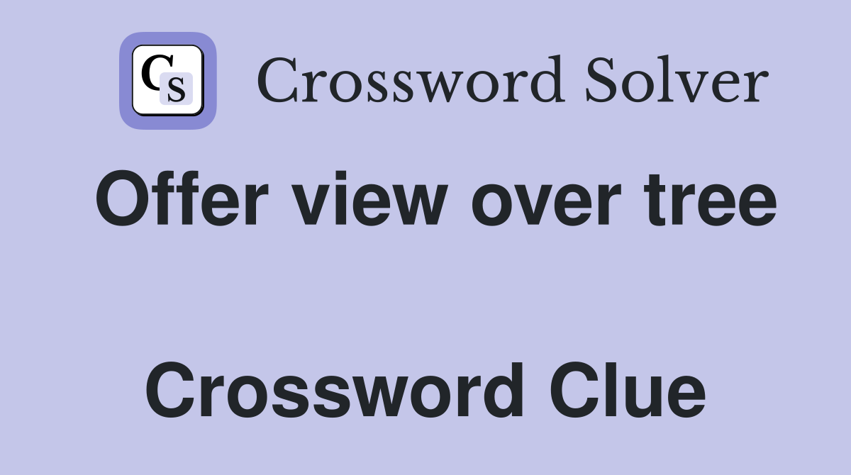 Offer view over tree  Crossword Clue