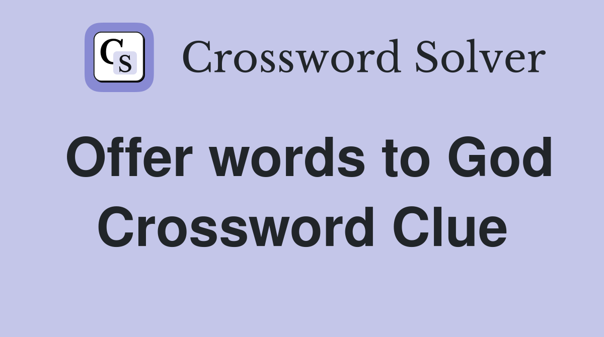 Offer words to God Crossword Clue