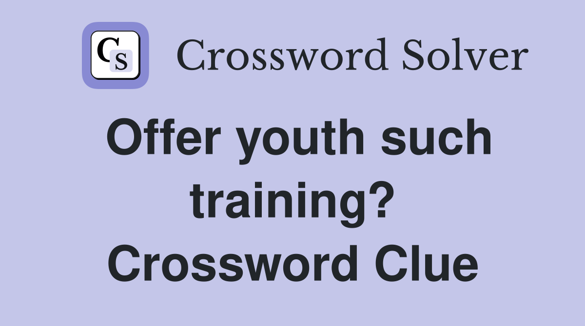 Offer youth such training? Crossword Clue