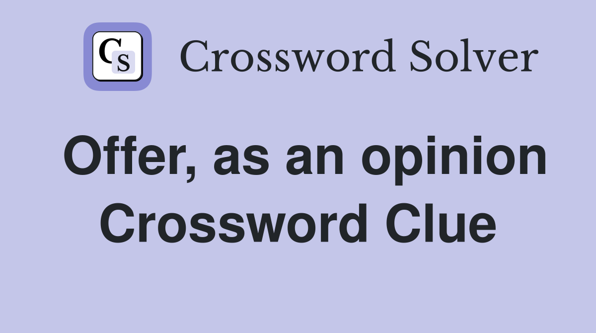 Offer, as an opinion Crossword Clue