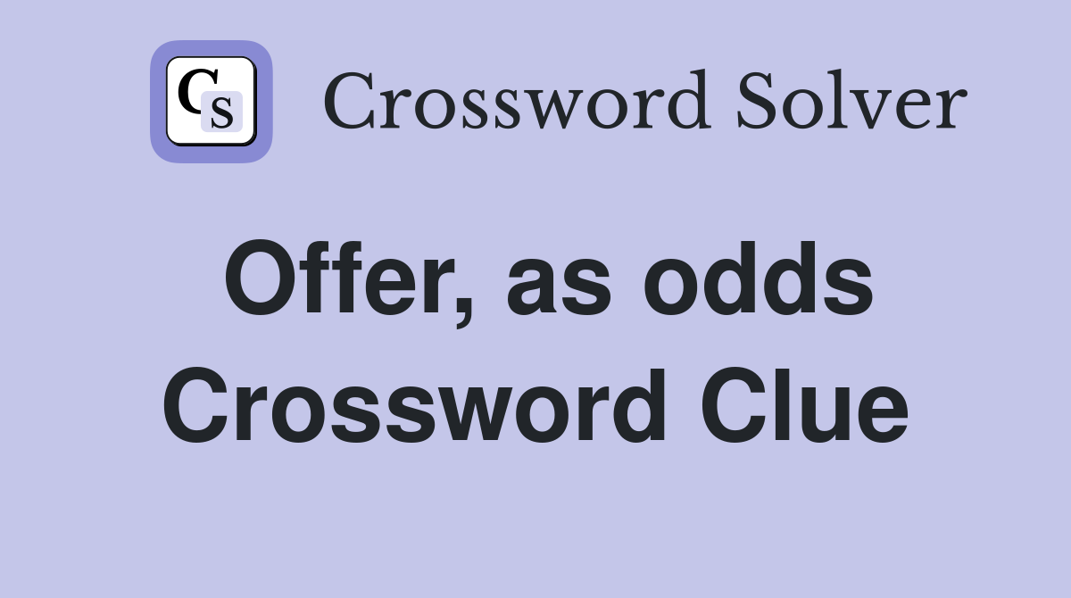 Offer, as odds Crossword Clue