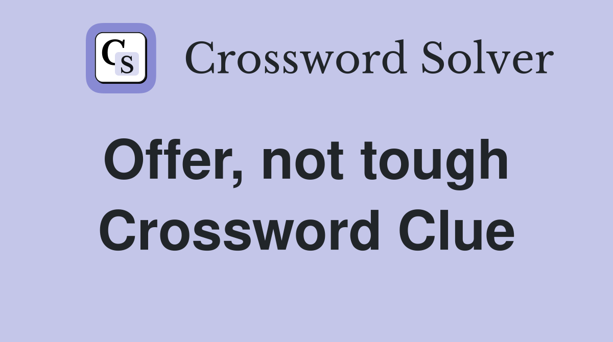 Offer, not tough  Crossword Clue