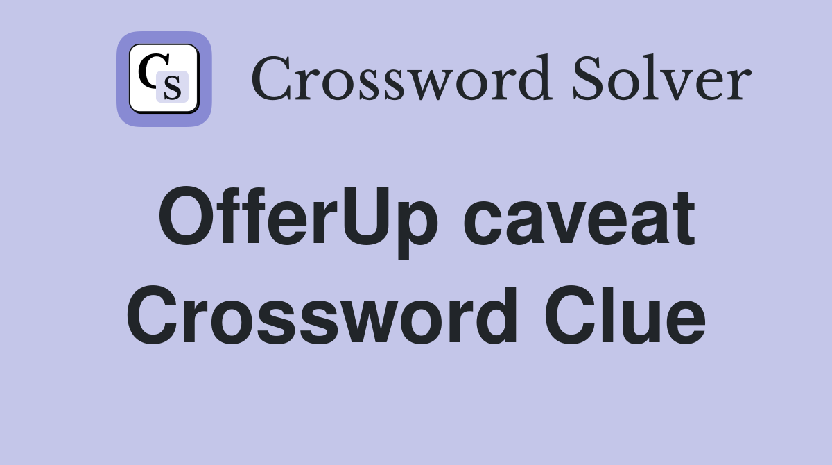 OfferUp caveat Crossword Clue