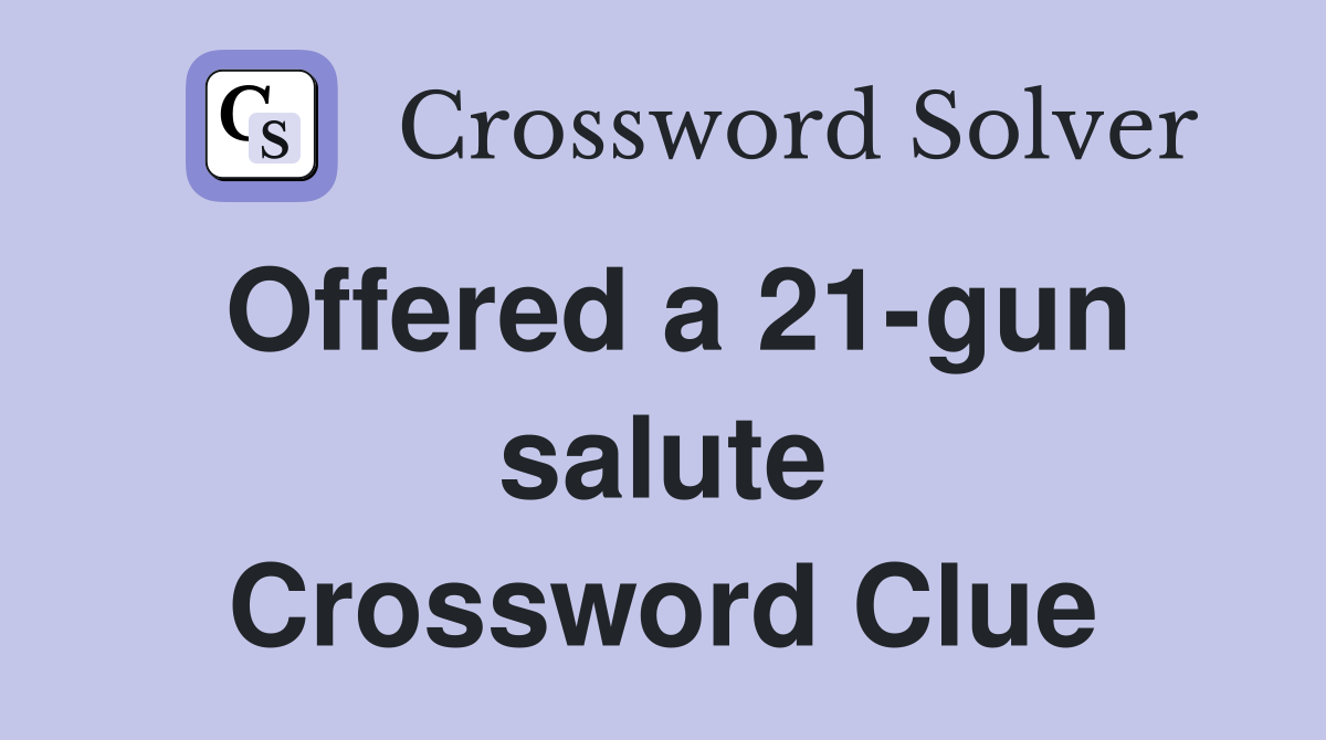 Offered a 21-gun salute Crossword Clue
