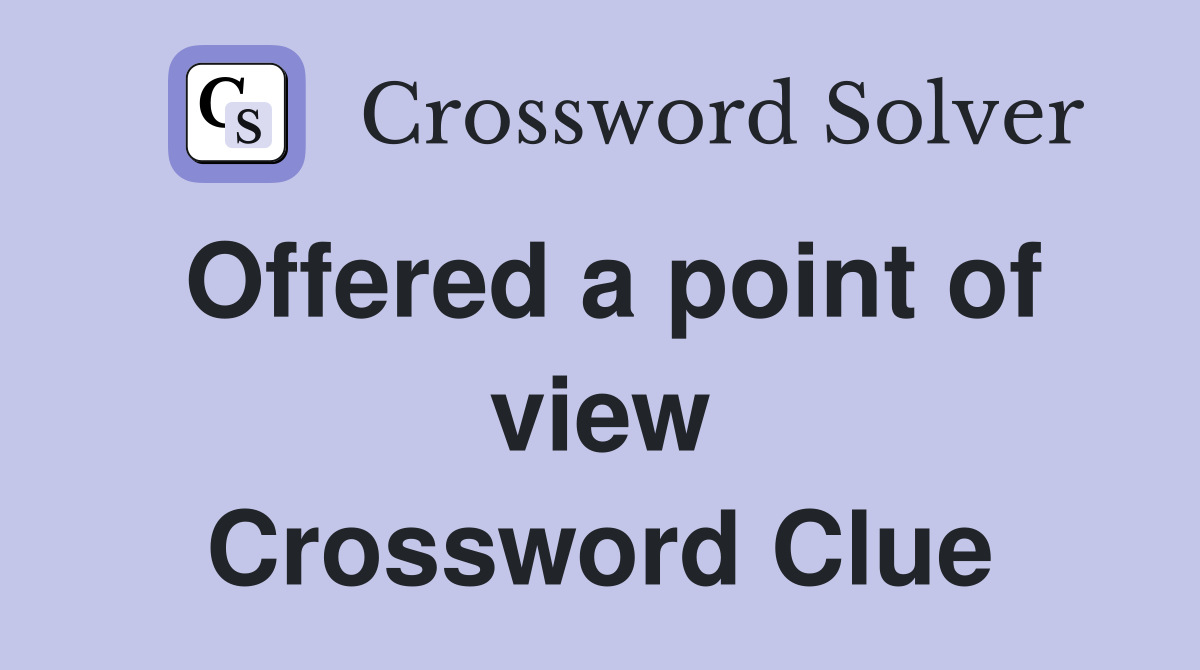 Offered a point of view Crossword Clue
