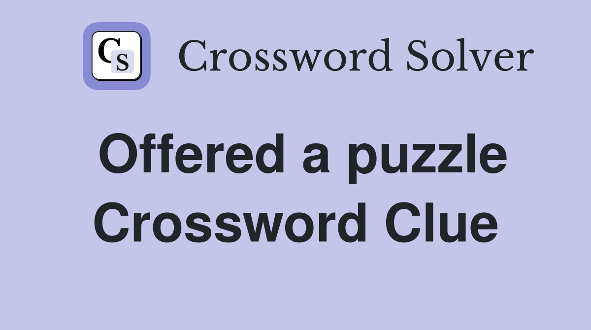 Offered a puzzle Crossword Clue