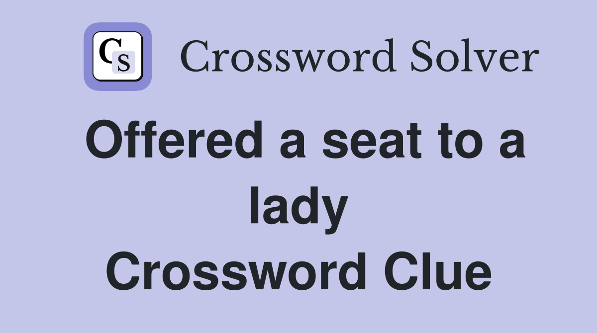 Offered a seat to a lady Crossword Clue