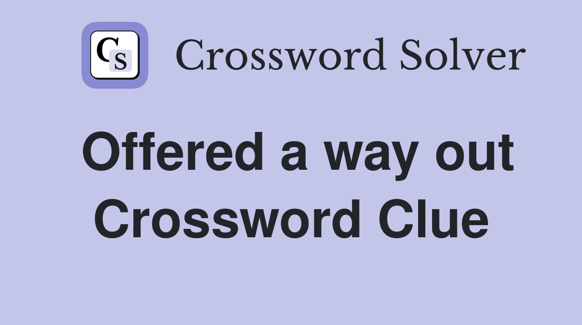 Offered a way out Crossword Clue