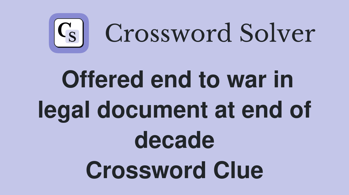 Offered end to war in legal document at end of decade Crossword Clue