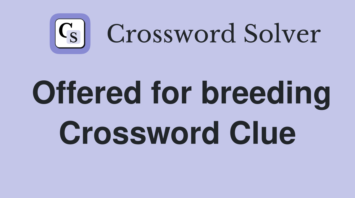 Offered for breeding Crossword Clue