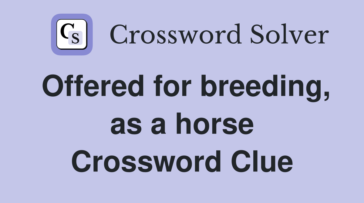 Offered for breeding, as a horse Crossword Clue