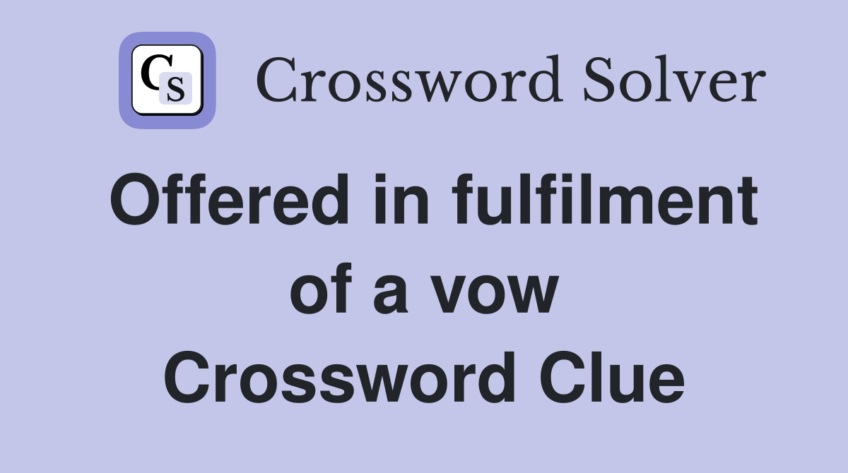 Offered in fulfilment of a vow Crossword Clue