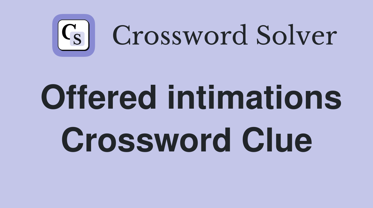 Offered intimations Crossword Clue
