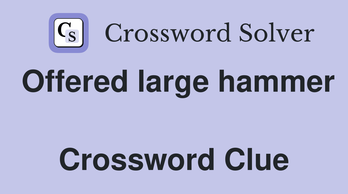 Offered large hammer  Crossword Clue