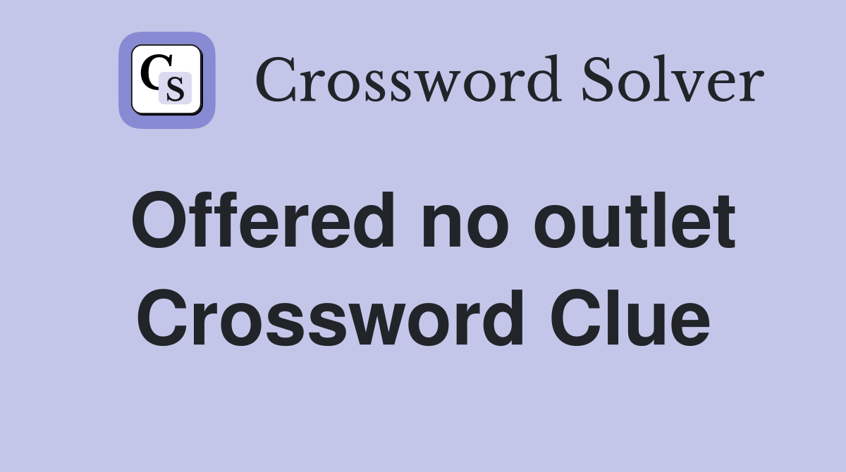 Offered no outlet Crossword Clue